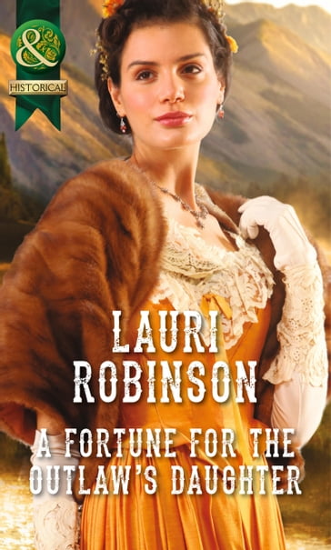 A Fortune For The Outlaw's Daughter (Mills & Boon Historical) - Lauri Robinson