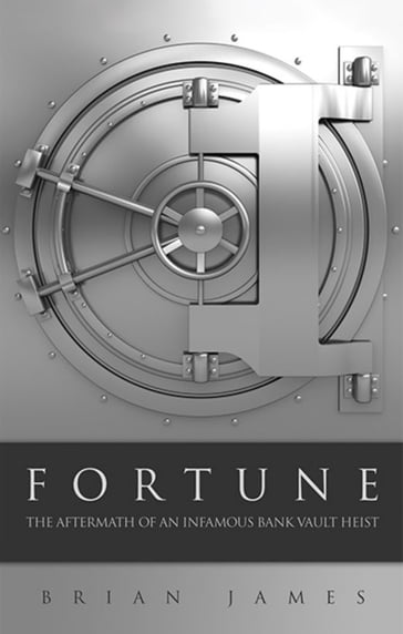 Fortune: The Aftermath of an Infamous Bank Vault Heist - Brian James