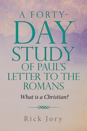 A Forty-Day Study of Paul s Letter to the Romans