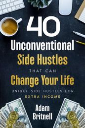 Forty Unconventional Side Hustles That Can Change Your Life