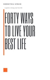 Forty Ways to Live Your Best Life