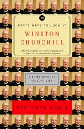 Forty Ways to Look at Winston Churchill