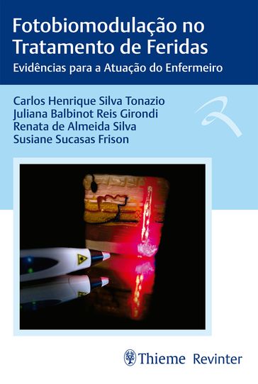 Fotobiomodulação no Tratamento de Feridas - Carlos Herique Silva Tonazio - Juliana Balbinot Reis Girondi - Renata de Almeida Silva