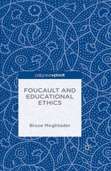 Foucault and Educational Ethics - Bruce Moghtader