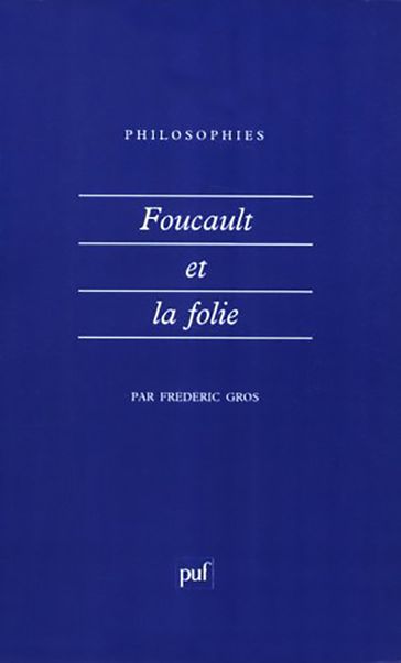 Foucault et la folie - Frédéric Gros