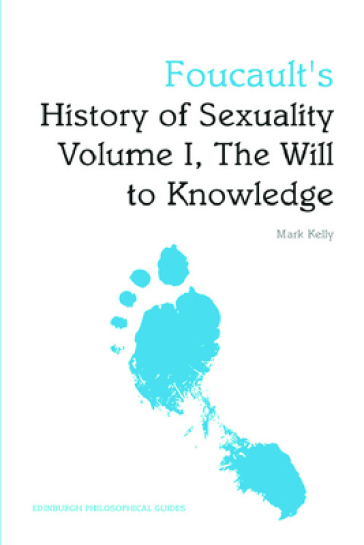 Foucault's History of Sexuality Volume I, The Will to Knowledge - Mark G. E. Kelly