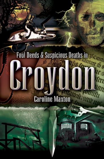 Foul Deeds & Suspicious Deaths in Croydon - Caroline Maxton