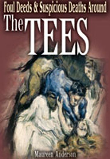 Foul Deeds & Suspicious Deaths Around the Tees - Maureen Anderson
