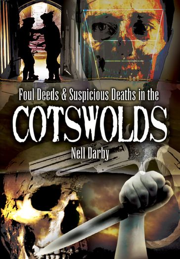 Foul Deeds & Suspicious Deaths in the Cotswolds - Nell Darby