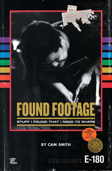 Found Footage: Stuff I Found That I Need to Share - Cam Smith