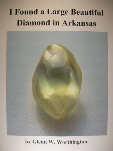 I Found a Large Beautiful Diamond in Arkansas - Glenn W. Worthington