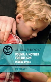 Found: A Mother For His Son (Mills & Boon Medical)