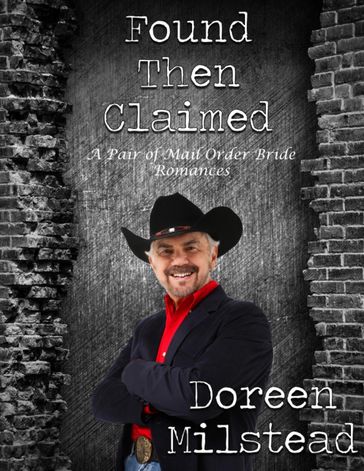 Found Then Claimed: A Pair of Mail Order Bride Romances - Doreen Milstead