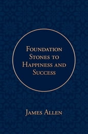 Foundation Stones to Happiness and Success