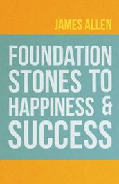 Foundation Stones to Happiness and Success