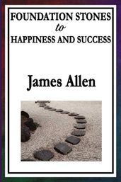 Foundation Stones to Happiness and Success