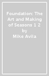 Foundation: The Art and Making of Seasons 1 & 2