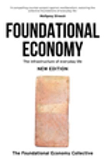 Foundational Economy - The Foundational Economy Collective - Julie Froud