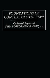 Foundations Of Contextual Therapy:..Collected Papers Of Ivan