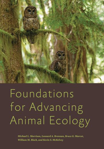 Foundations for Advancing Animal Ecology - Bruce G. Marcot - Kevin S. McKelvey - Leonard A. Brennan - Michael L. Morrison - William M. Block
