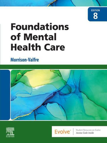 Foundations of Mental Health Care - E-Book - Michelle Morrison-Valfre - rn - BSN - MHS - FNP