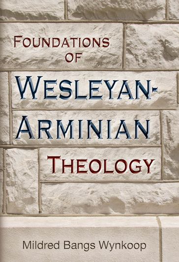 Foundations of Wesleyan-Arminian Theology - Mildred Bangs - Wynkoop