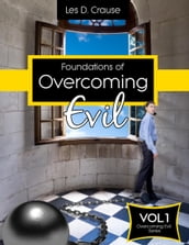 Foundations of Overcoming Evil: How to Start With Deliverance Ministry