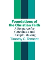 Foundations of the Christian Faith: A Resource for Catechesis and Disciple-Making