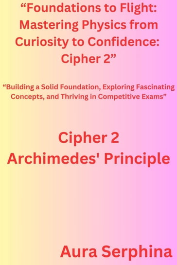 "Foundations to Flight: Mastering Physics from Curiosity to Confidence: Cipher 2" - Aura Serphina