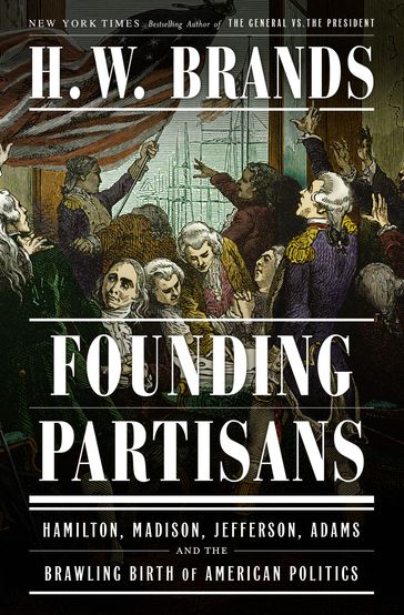 Founding Partisans - H. W. Brands