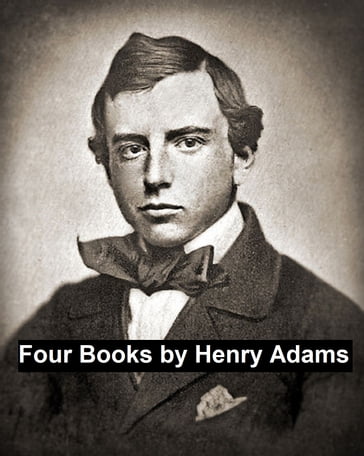 Four Books by Henry Adams - Henry Adm