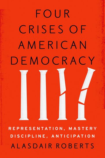 Four Crises of American Democracy - Alasdair Roberts