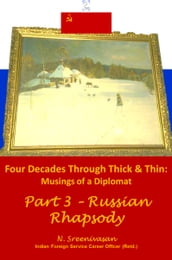 Four Decades through Thick & Thin: Musings of a Diplomat Part 3  Russian Rhapsody