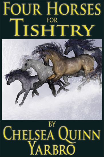 Four Horses For Tishtry - Chelsea Quinn Yarbro