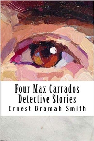 Four Max Carrados Detective Stories - Ernest Bramah Smith