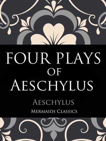 Four Plays of Aeschylus - Aeschylus - Mermaids Classics