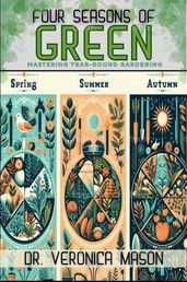 Four Seasons of Green Mastering Year-Round Gardening