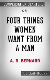 Four Things Women Want from a Man: by A. R. Bernard   Conversation Starters