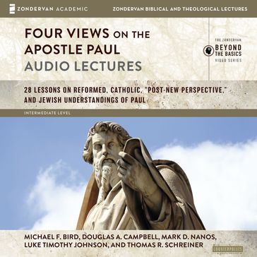 Four Views on the Apostle Paul: Audio Lectures - Michael F. Bird - Douglas A. Campbell - Mark D. Nanos - Luke Timothy Johnson - Thomas R. Schreiner