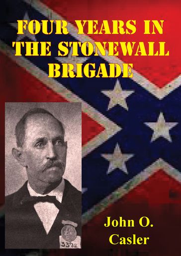 Four Years In The Stonewall Brigade [Illustrated Edition] - John O. Casler