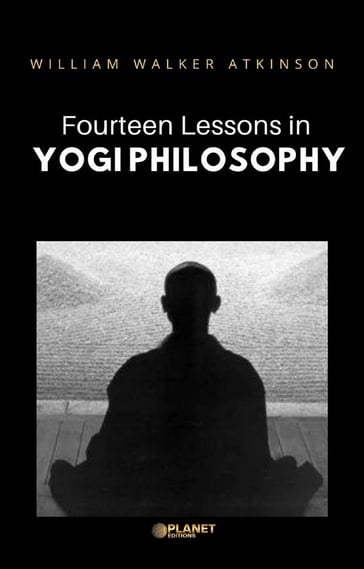 Fourteen Lessons in Yogi Philosophy - William Walker