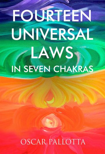 Fourteen Universal Laws in Seven Chakras - Oscar Pallotta