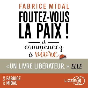 Foutez-vous la paix ! Et commencez à vivre - Fabrice Midal