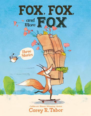 Fox, Fox, and More Fox: Three Stories - Corey R. Tabor