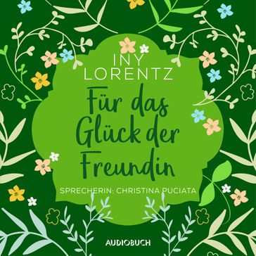 Für das Glück der Freundin (ungekürzt) - Iny Lorentz - Audiobuch Verlag