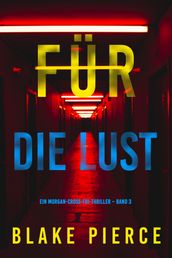 Für die Lust (Ein Morgan-Cross-FBI-Thriller  Band 3)