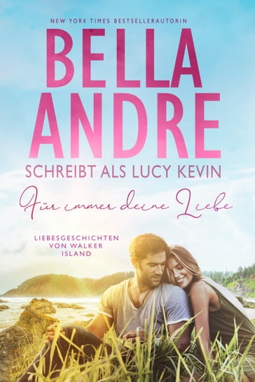 Für immer deine Liebe (Liebesgeschichten von Walker Island 1) - Bella Andre - Lucy Kevin