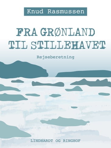 Fra Grønland til Stillehavet - Knud Rasmussen