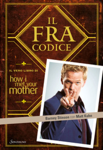 Il FraCodice. Il vero libro di How I met your mother - Barney Stinson - Matt Kuhn