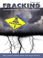Fracking - zündende Idee mit fatalen Folgen?